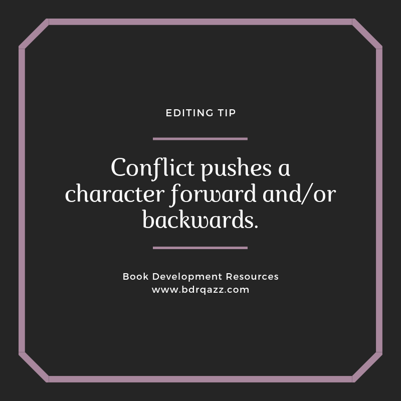 Editing Tip: Conflict pushes a character forward and/or backwards.