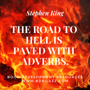 "The road to hell is paved with adverbs." Stephen King