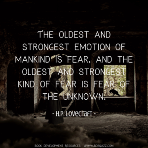 The oldest and strongest emotion of mankind is fear, and the oldest and strongest kind of fear is fear of the unknown. - H.P. Lovecraft -