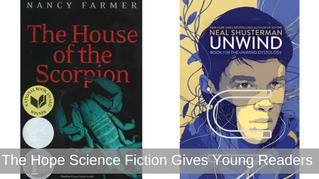 The House of the Scorpion by Nancy Farmer and Unwind by Neal Shusterman
How science fiction helps young readers