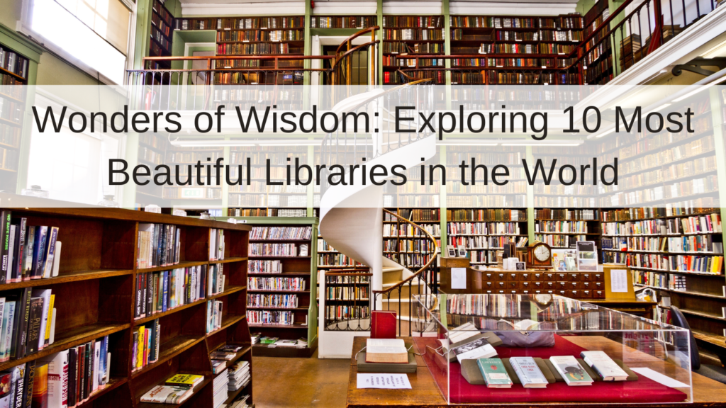 Wonders of Wisdom: Exploring 10 Most Beautiful Libraries in the World